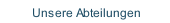 Unsere Abteilungen